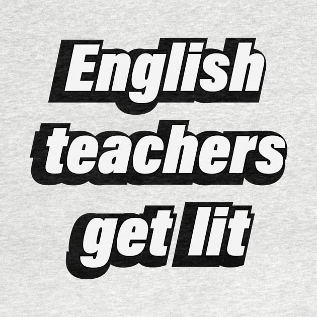 English Teachers Get Lit - fun quote by D1FF3R3NT